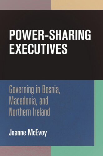 Power-Sharing Executives: Governing in Bosnia, Macedonia, and Northern Ireland
