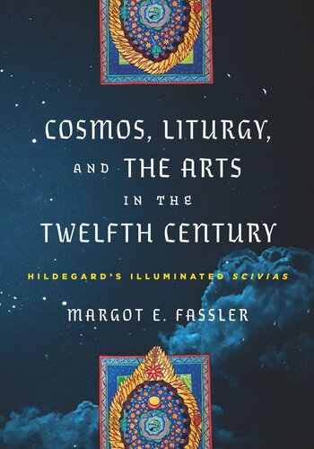 Cosmos, Liturgy, and the Arts in the Twelfth Century: Hildegard's Illuminated 