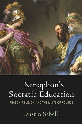 Xenophon's Socratic Education: Reason, Religion, and the Limits of Politics