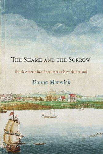 The Shame and the Sorrow: Dutch-Amerindian Encounters in New Netherland