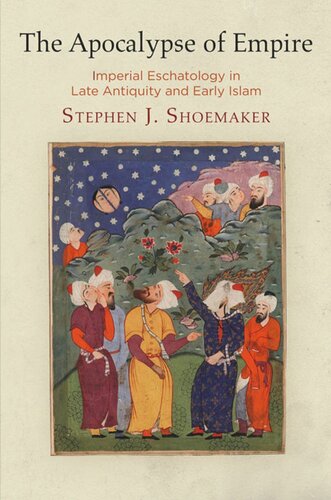 The Apocalypse of Empire: Imperial Eschatology in Late Antiquity and Early Islam