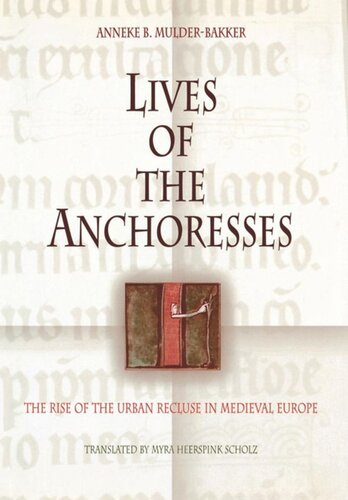 Lives of the Anchoresses: The Rise of the Urban Recluse in Medieval Europe