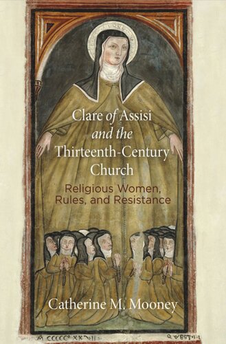 Clare of Assisi and the Thirteenth-Century Church: Religious Women, Rules, and Resistance