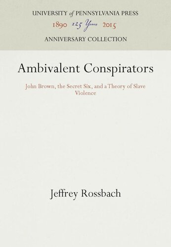 Ambivalent Conspirators: John Brown, the Secret Six, and a Theory of Slave Violence