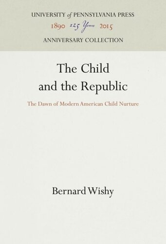 The Child and the Republic: The Dawn of Modern American Child Nurture