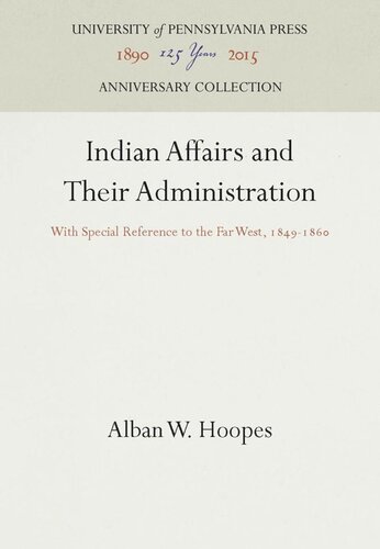 Indian Affairs and Their Administration: With Special Reference to the Far West, 1849-186