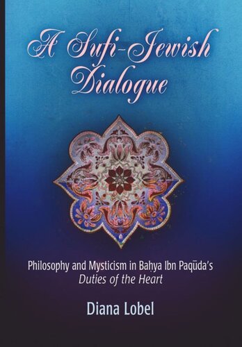 A Sufi-Jewish Dialogue: Philosophy and Mysticism in Bahya ibn Paquda's 