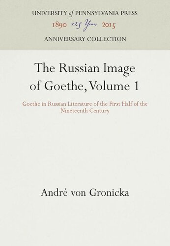 The Russian Image of Goethe, Volume 1: Goethe in Russian Literature of the First Half of the Nineteenth Century