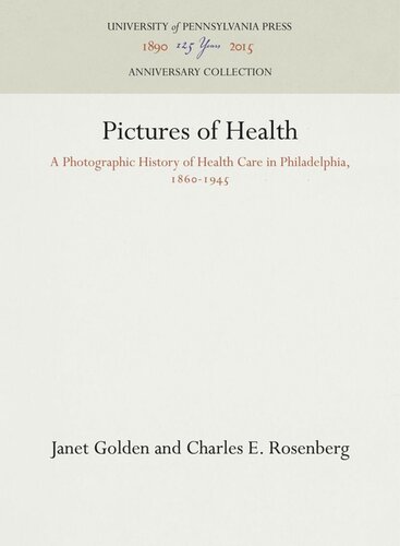 Pictures of Health: A Photographic History of Health Care in Philadelphia, 186-1945