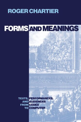 Forms and Meanings: Texts, Performances, and Audiences from Codex to Computer