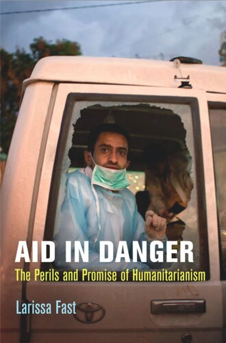 Aid in Danger: The Perils and Promise of Humanitarianism