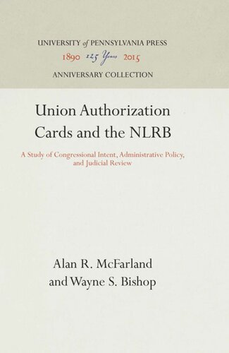 Union Authorization Cards and the NLRB: A Study of Congressional Intent, Administrative Policy, and Judicial Review
