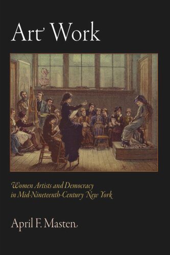 Art Work: Women Artists and Democracy in Mid-Nineteenth-Century New York