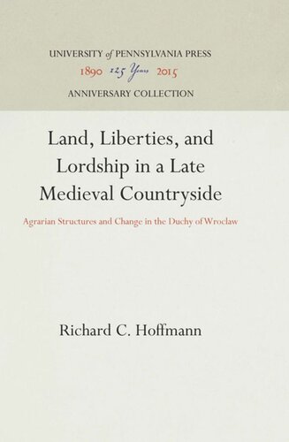Land, Liberties, and Lordship in a Late Medieval Countryside: Agrarian Structures and Change in the Duchy of Wroclaw