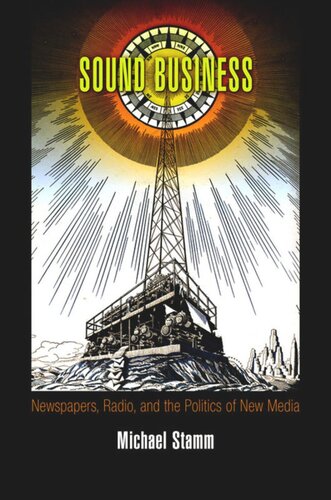 Sound Business: Newspapers, Radio, and the Politics of New Media