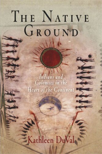 The Native Ground: Indians and Colonists in the Heart of the Continent