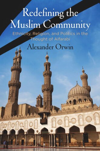 Redefining the Muslim Community: Ethnicity, Religion, and Politics in the Thought of Alfarabi
