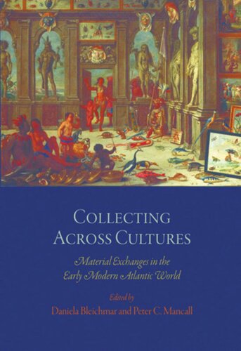 Collecting Across Cultures: Material Exchanges in the Early Modern Atlantic World