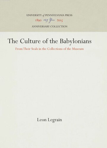 The Culture of the Babylonians: From Their Seals in the Collections of the Museum