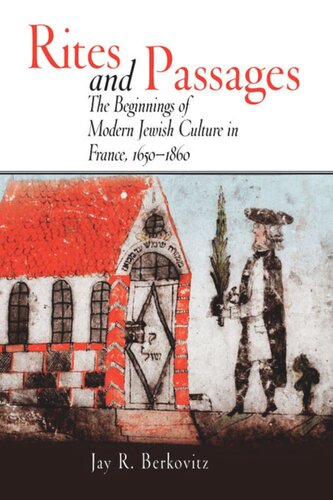 Rites and Passages: The Beginnings of Modern Jewish Culture in France, 1650-1860
