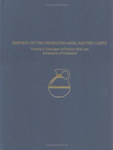 A Regional Survey and Analyses of the Vrokastro Area, Eastern Crete, Volume 1: Catalogue of Pottery from the Bronze and Early Iron Age