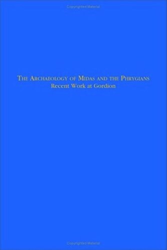 The Archaeology of Midas and the Phrygians: Recent Work At Gordion