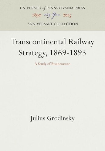 Transcontinental Railway Strategy, 1869-1893: A Study of Businessmen
