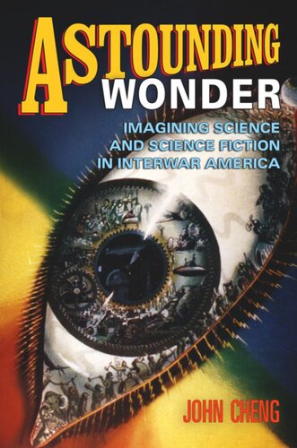 Astounding Wonder: Imagining Science and Science Fiction in Interwar America