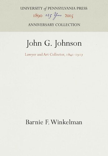 John G. Johnson: Lawyer and Art Collector, 1841-1917