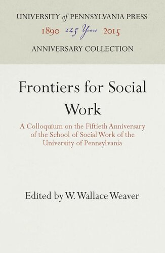 Frontiers for Social Work: A Colloquium on the Fiftieth Anniversary of the School of Social Work of the University of Pennsylvania