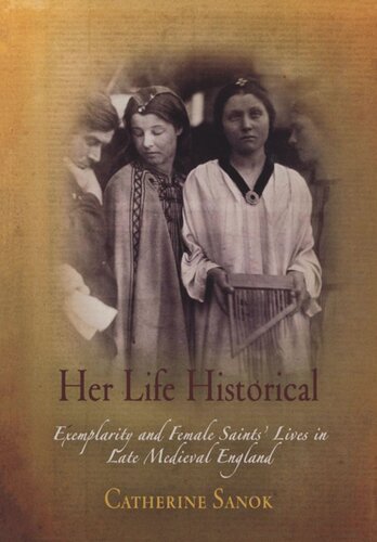 Her Life Historical: Exemplarity and Female Saints' Lives in Late Medieval England