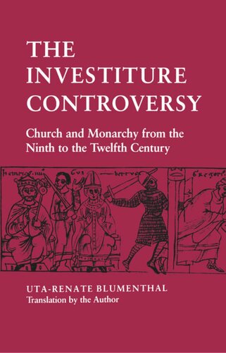 The Investiture Controversy: Church and Monarchy from the Ninth to the Twelfth Century