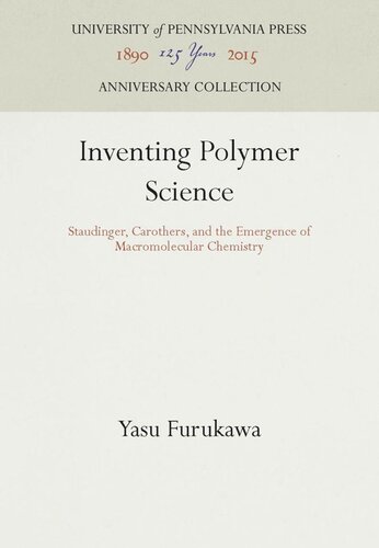 Inventing Polymer Science: Staudinger, Carothers, and the Emergence of Macromolecular Chemistry