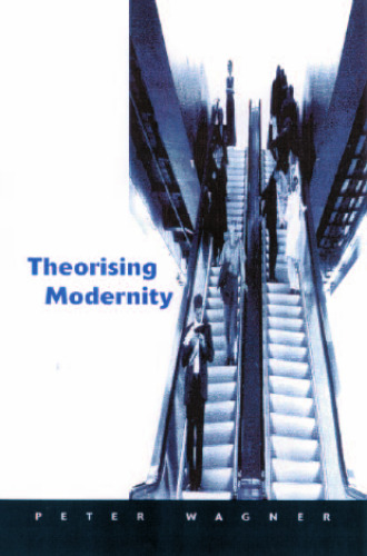 Theorizing Modernity: Inescapability and Attainability in Social Theory