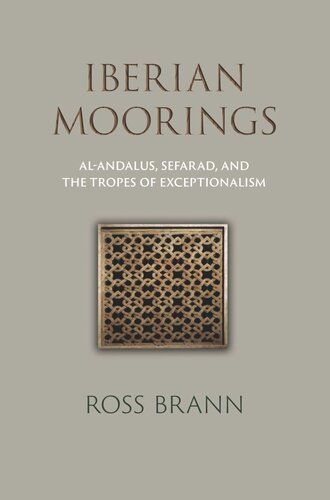 Iberian Moorings: Al-Andalus, Sefarad, and the Tropes of Exceptionalism