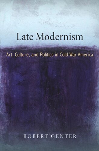 Late Modernism: Art, Culture, and Politics in Cold War America