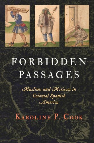 Forbidden Passages: Muslims and Moriscos in Colonial Spanish America