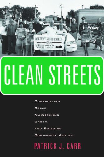 Clean Streets: Controlling Crime, Maintaining Order, and Building Community Activism