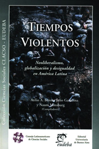 Tiempos Violentos: Neoliberalismo, Globalizacion y Desigualdad en America Latina 