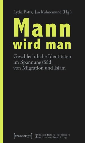 Mann wird man: Geschlechtliche Identitäten im Spannungsfeld von Migration und Islam
