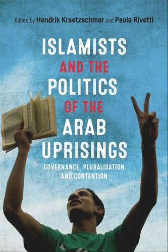 Islamists and the Politics of the Arab Uprisings: Governance, Pluralisation and Contention
