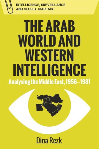 The Arab World and Western Intelligence: Analysing the Middle East, 1956-1981
