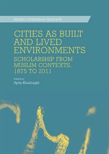 Cities as Built and Lived Environments: Scholarship from Muslim Contexts, 1875 to 2011