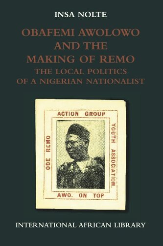 Obafemi Awolowo and the Making of Remo: The Local Politics of a Nigerian Nationalist