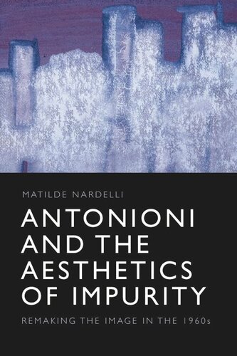 Antonioni and the Aesthetics of Impurity: Remaking the Image in the 1960s
