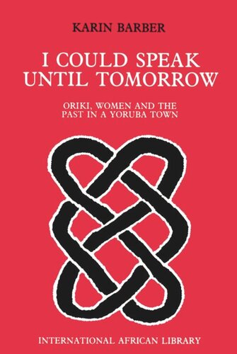 I Could Speak Until Tomorrow: Oriki, Women & the Past in a Yoruba Town
