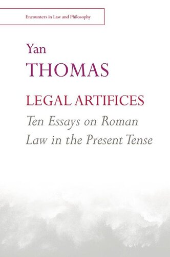 Legal Artifices: Ten Essays on Roman Law in the Present Tense: Ten Essays on Roman Law in the Present Tense