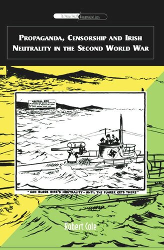Propaganda, Censorship and Irish Neutrality in the Second World War