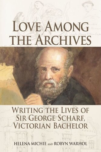 Love Among the Archives: Writing the Lives of Sir George Scharf, Victorian Bachelor