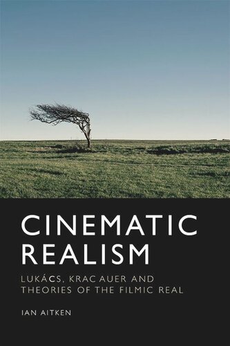 Cinematic Realism: Lukács, Kracauer and Theories of the Filmic Real